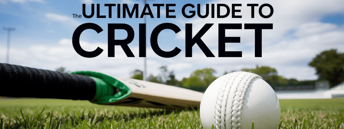 The Ultimate Guide to Cricket for New Players