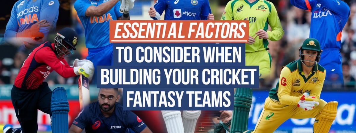 Essential Factors to Consider When Building Your Cricket fantasy teams