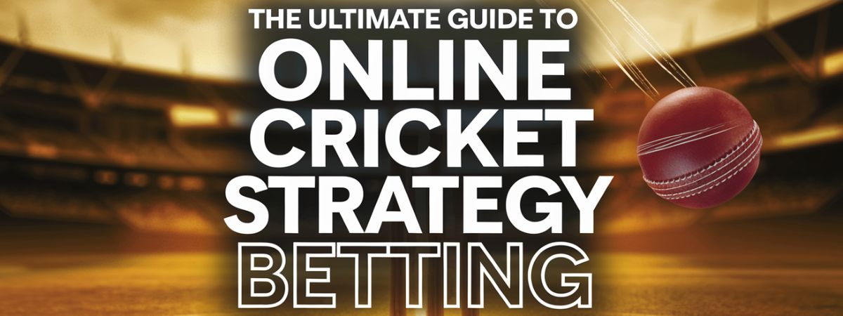 The Ultimate Guide to Online Cricket Strategy Betting